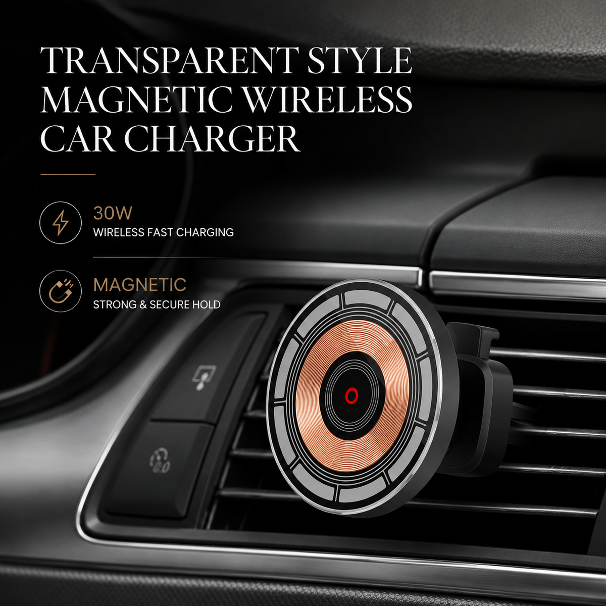 A round transparent-style charger attaches to a dashboard air vent, exposing its copper-colored coil. Text advertises 30W wireless charging and magnetic hold.