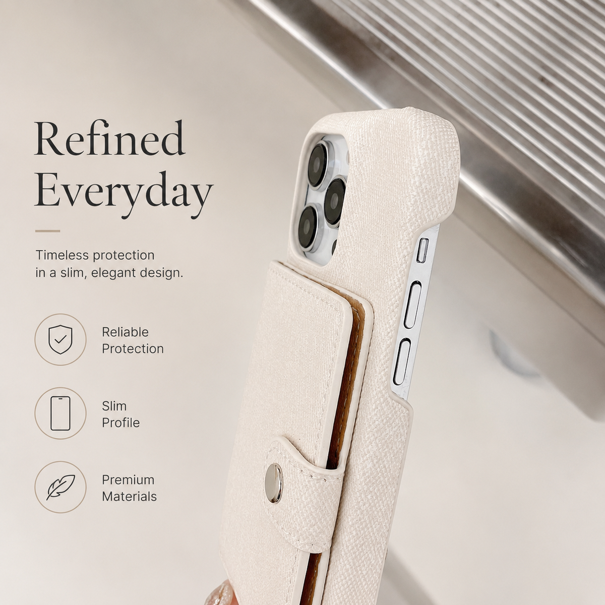 A close side view shows a cream case's textured wallet panel, snap tab, camera surround and exposed phone buttons. The heading reads Refined Everyday.